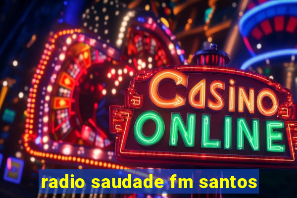 radio saudade fm santos